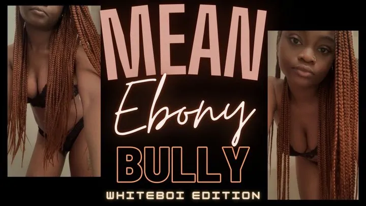 Mean Ebony Bully Whiteboi Edition