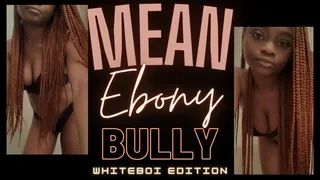 Mean Ebony Bully Whiteboi Edition