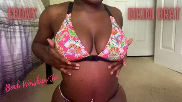 Ebony Bikini Brat - Boob Worship + JOI