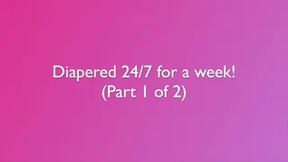 new Diapered for an entire week- abdl vlog- part 1