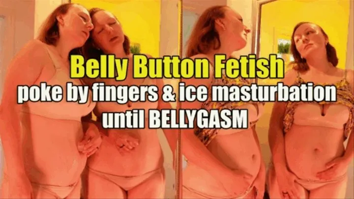 Belly Button Fetish: poke by fingers, ice play, BELLYGASM