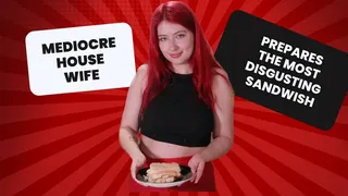 Mediocrehousewife prepares the most disgusting sandwich