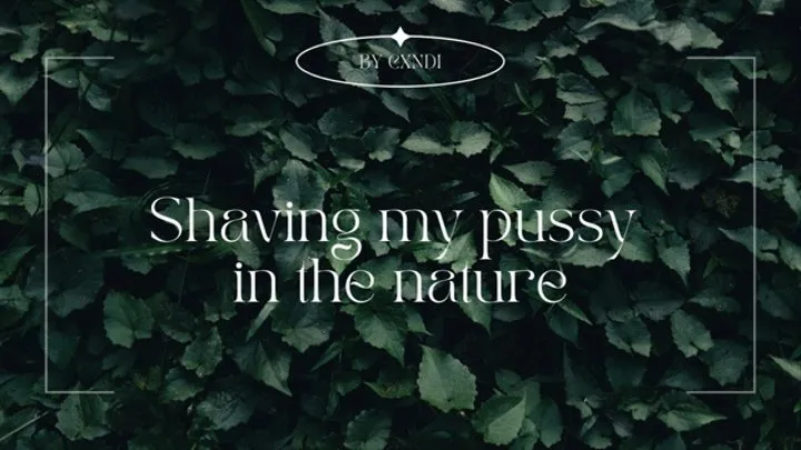 Shaving my pussy in the nature