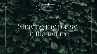 Shaving my pussy in the nature