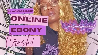 Blackmailed By My Online Crush! Ebony Findom