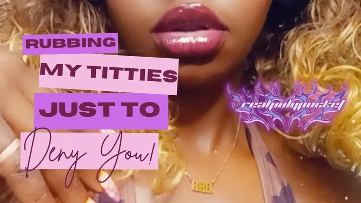 Rubbing My Titties Just To Deny You! Ebony Titty Tease #TittyTuesday