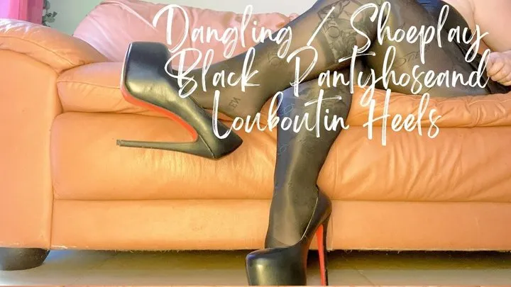 Dangling Shoeplay in Black Pantyhose and Louboutin High Heels