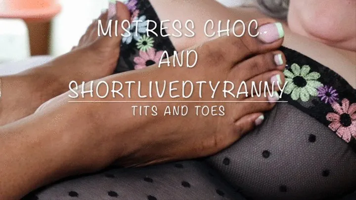 Mistress Chocolate and ShortLivedTyranny have tits & toes time