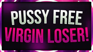 Pussy Free Virgin Loser Humiliation!
