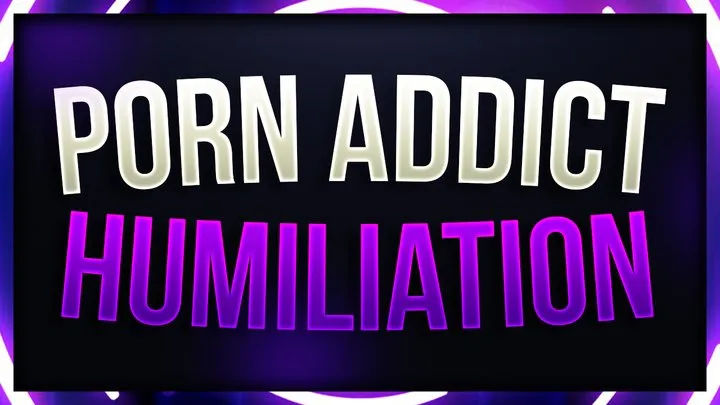 Porn Addict Verbal Humiliation