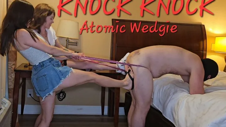 KNOCK KNOCK! ATOMIC WEDGIE