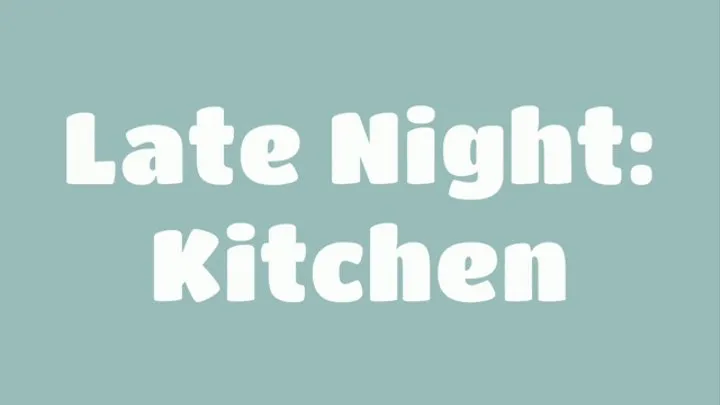 Late Night: Kitchen