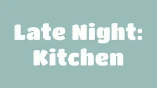 Late Night: Kitchen