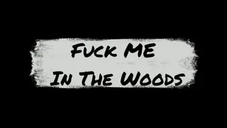 Fuck Me in the Woods