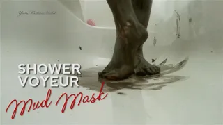 Shower Voyeur - Mud Mask