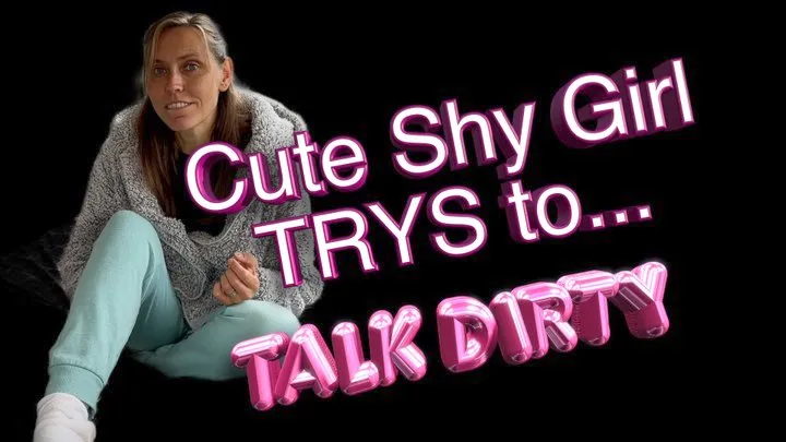 Shy Cute Girl Attempts Dirty Talk - Part 1