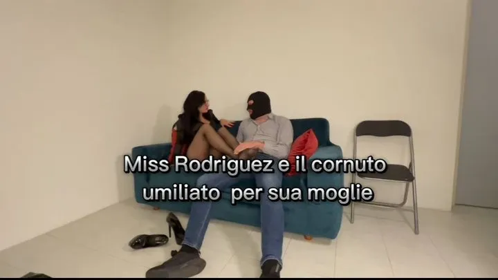 MissRodriguez e il cornuto umiliato per sua moglie - MissRodriguez and the cuckold humiliated for his wife