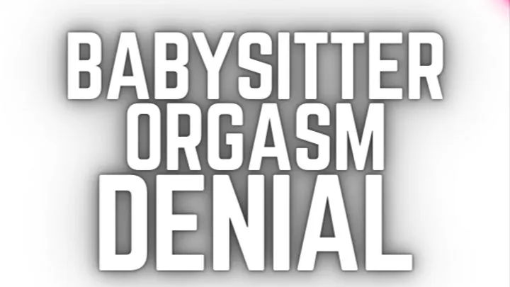 ABDL Babysitter Orgasm Denial Mind Fuck