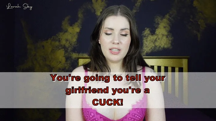 Tell Your girlfriend you're a cuck