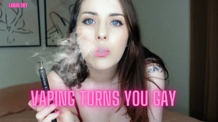 Vaping Makes You Gay