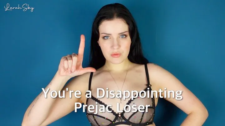 Youre A Disappointing Prejac Loser