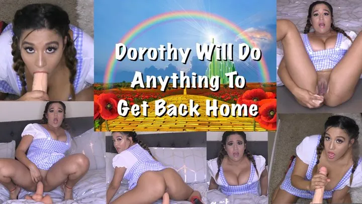 Dorothy Will Do Anything To Get Back Home