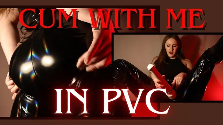 Cum With Me, In PVC! (Female Orgasm / Femdom)