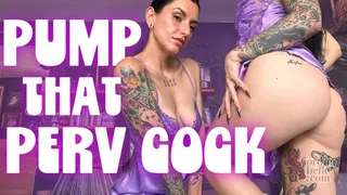 Pump That Perv Cock