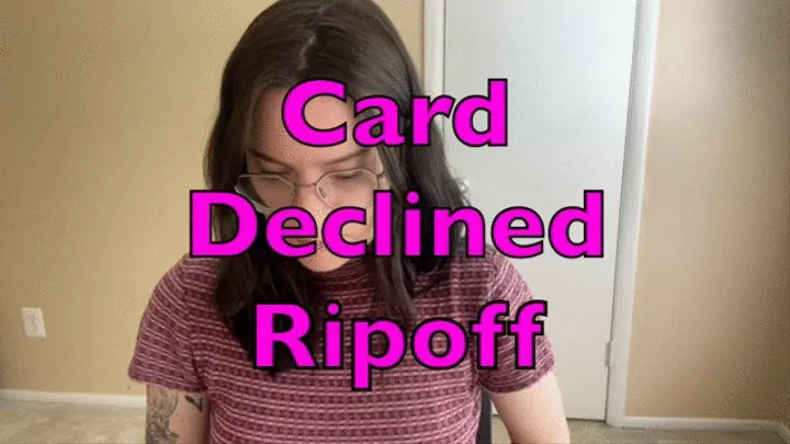 Card &quot;Declined&quot; Ripoff Fetish