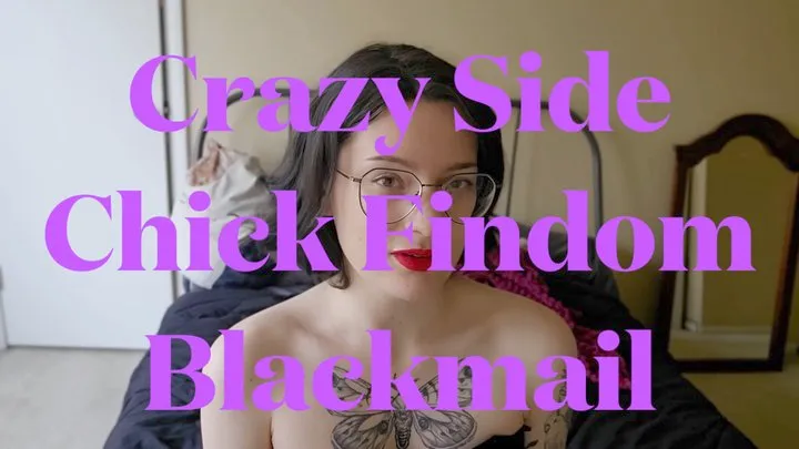 Crazy Side Chick Findom Blackmail