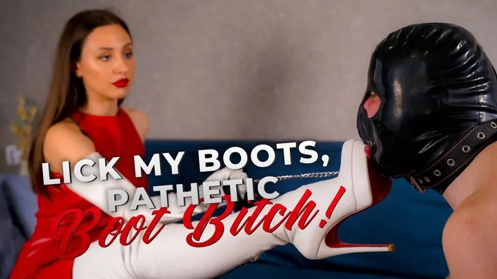 Lick My Boots, Pathetic Boot Bitch!