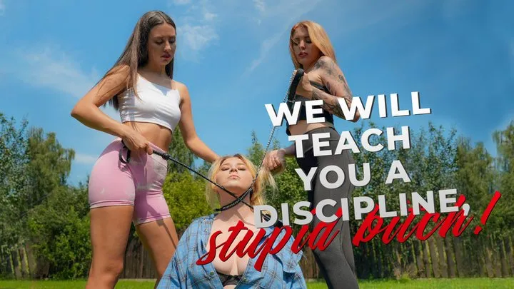 We Will Teach you a Discipline, stupid bitch!