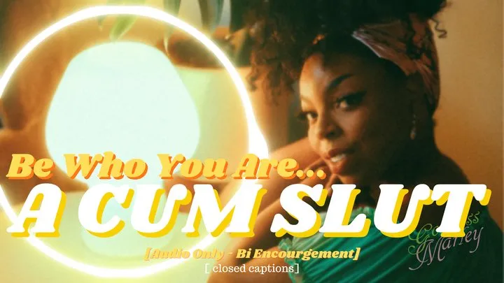 Be Who You Are, Cum Slut [closed captions]