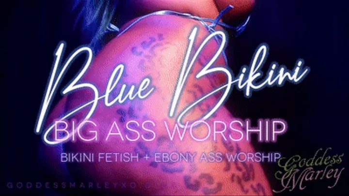 Blue Bikini: Big Ass Worship!