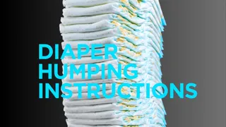 Diaper Humping Instructions - ABDL, Incontinence, Bedwetting, Age Regression, Adult Diaper, Diaper Cummies