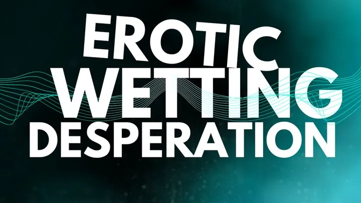 Desperately Wetting Your Diapers To Get Your Off, Sensual Wetting Desperation - Mind Fuck Erotic Audio