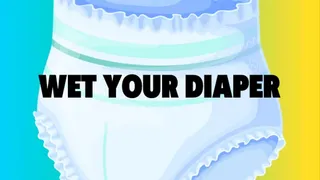Wet Your Diaper, Wet Your Diaper Uncontrollably Mind Melt - ABDL Mesmerize VIDEO