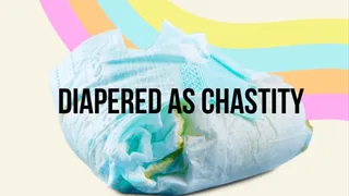 Diapered As Chastity - ABDL Mind Fuck, Mesmerize,