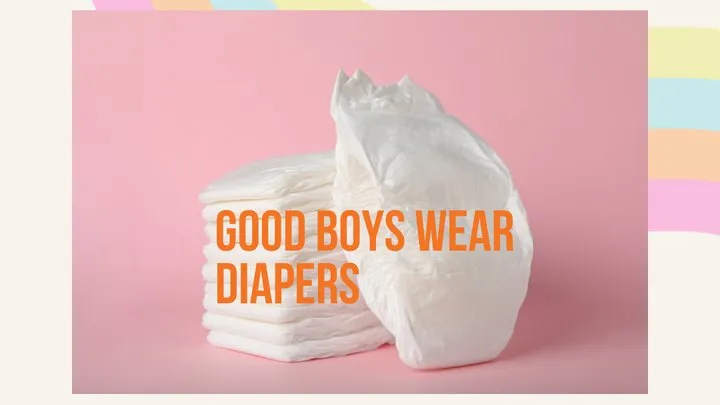 Good Adult Boys Wear Diapers - ABDL Mind Fuck, Mesmerize,