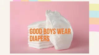 Good Adult Boys Wear Diapers - ABDL Mind Fuck, Mesmerize,