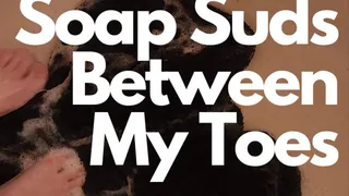 Soap Suds Between My Toes