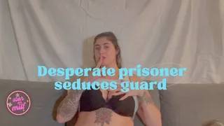 Desperate Prisoner Seduces Gaurd