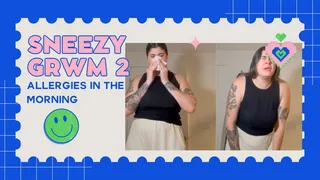 Sneezy Get Ready with Me 2