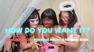 How Do You Want It? ft Monique Miles, Kathrine Bush, & Bianca Black