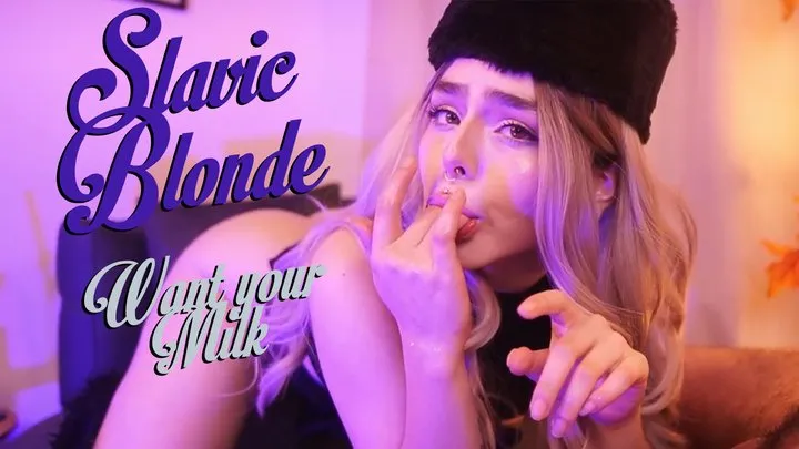 Slavic Blonde Want Your Milk