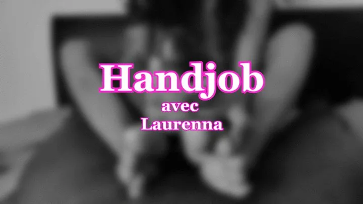 LAURENNA - HANDJOB #1 : La belle brésilienne m'a mis bien!