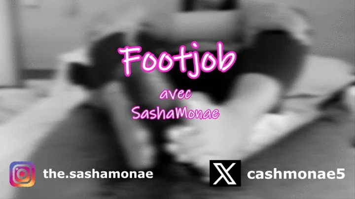 SASHA MONAE - FOOTJOB #1 : "Je vais te faire jouir tellement fort"