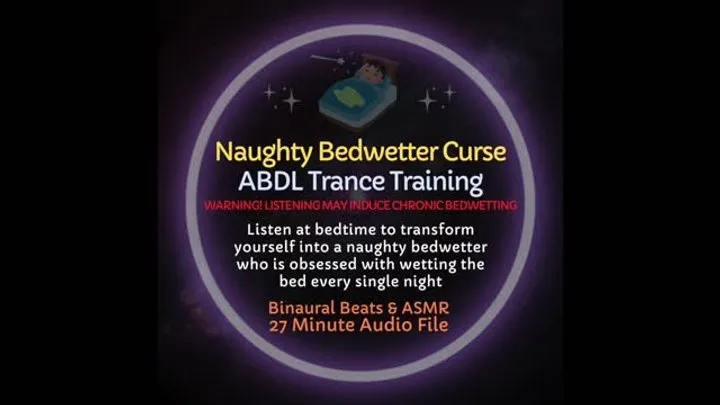 Naughty Bedwetter Curse ABDL Trance Training Diaper Dependence Audio Session