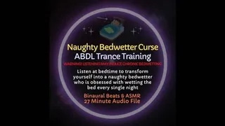 Naughty Bedwetter Curse ABDL Trance Training Diaper Dependence Audio Session