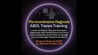 The Incontinence Diagnosis ABDL Diaper Trance Training ASMR